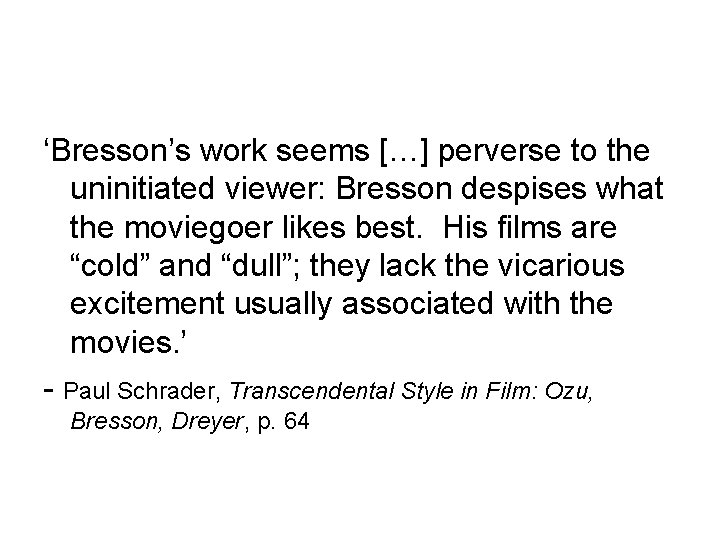 ‘Bresson’s work seems […] perverse to the uninitiated viewer: Bresson despises what the moviegoer