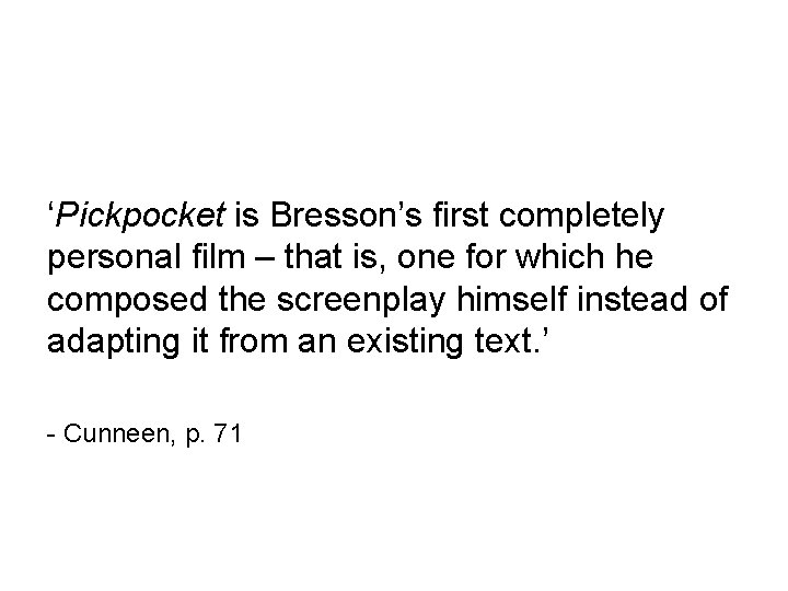 ‘Pickpocket is Bresson’s first completely personal film – that is, one for which he