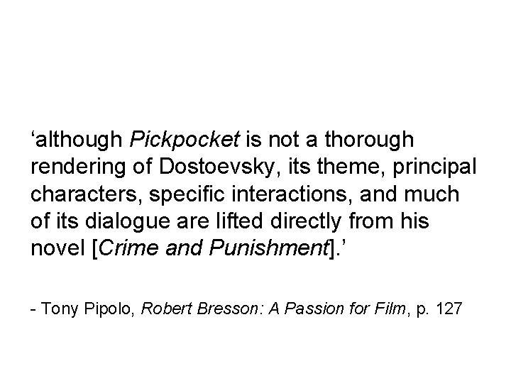 ‘although Pickpocket is not a thorough rendering of Dostoevsky, its theme, principal characters, specific