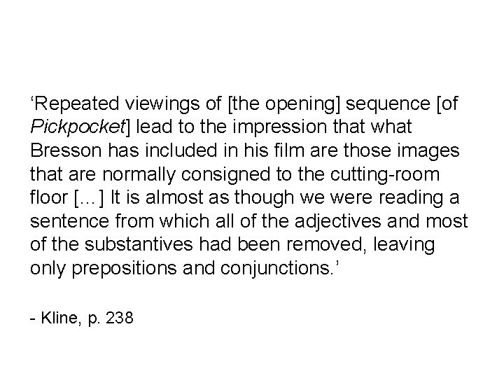 ‘Repeated viewings of [the opening] sequence [of Pickpocket] lead to the impression that what