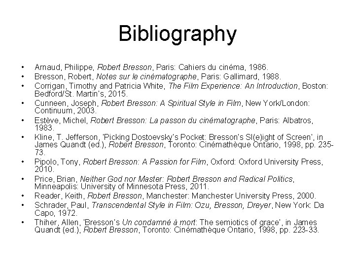 Bibliography • • • Arnaud, Philippe, Robert Bresson, Paris: Cahiers du cinéma, 1986. Bresson,