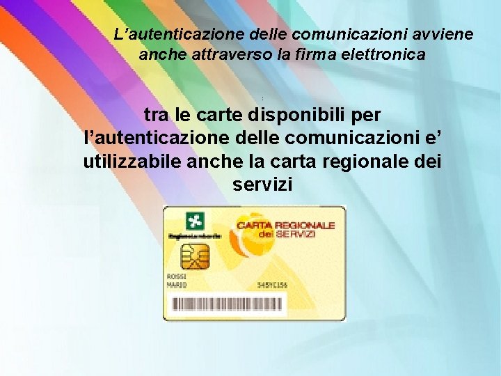 L’autenticazione delle comunicazioni avviene anche attraverso la firma elettronica : tra le carte disponibili