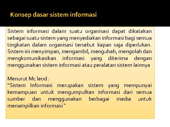 Konsep dasar sistem informasi Sistem informasi dalam suatu organisasi dapat dikatakan sebagai suatu sistem