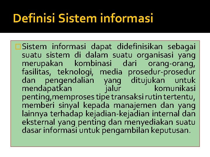 Definisi Sistem informasi �Sistem informasi dapat didefinisikan sebagai suatu sistem di dalam suatu organisasi