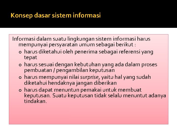 Konsep dasar sistem informasi Informasi dalam suatu lingkungan sistem informasi harus mempunyai persyaratan umum