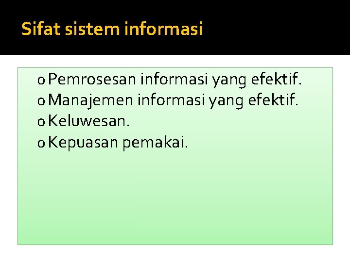 Sifat sistem informasi o Pemrosesan informasi yang efektif. o Manajemen informasi yang efektif. o