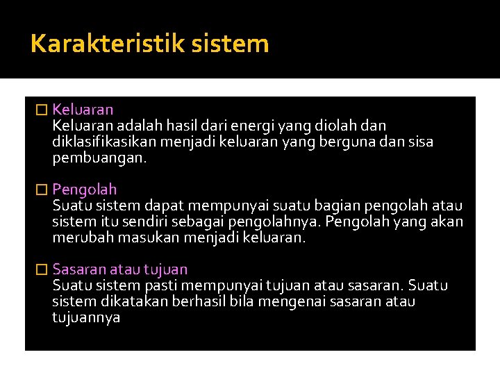 Karakteristik sistem � Keluaran adalah hasil dari energi yang diolah dan diklasifikasikan menjadi keluaran