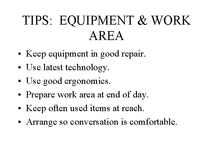 TIPS: EQUIPMENT & WORK AREA • • • Keep equipment in good repair. Use