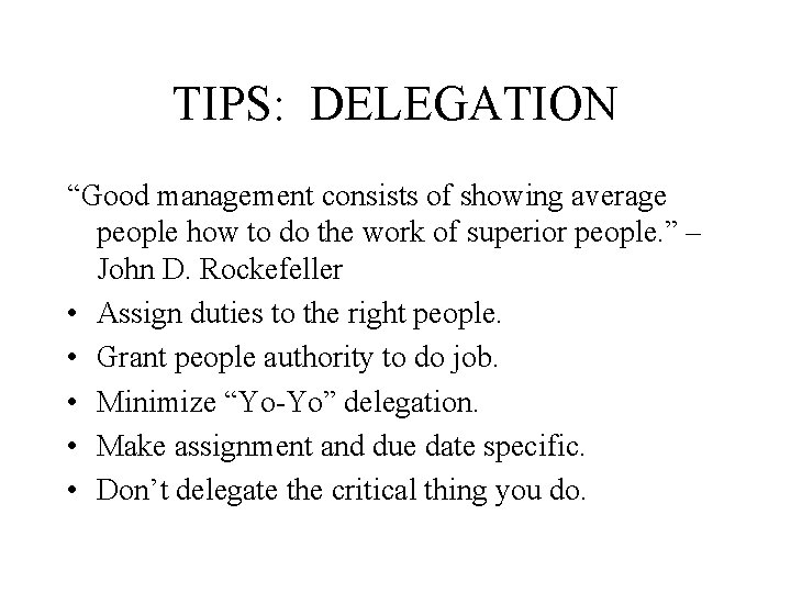 TIPS: DELEGATION “Good management consists of showing average people how to do the work