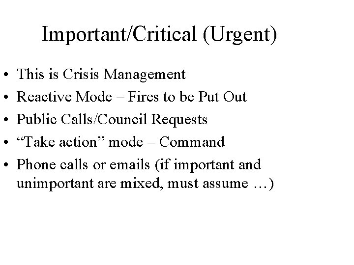 Important/Critical (Urgent) • • • This is Crisis Management Reactive Mode – Fires to