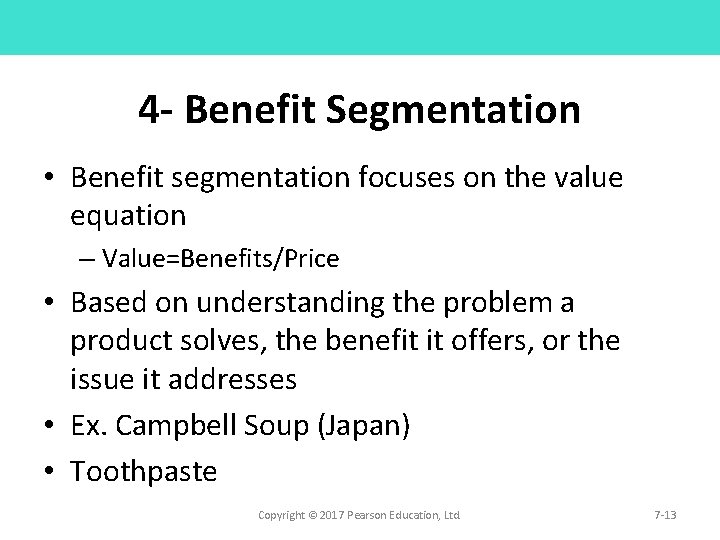 4 - Benefit Segmentation • Benefit segmentation focuses on the value equation – Value=Benefits/Price 4 - Benefit Segmentation • Benefit segmentation focuses on the value equation – Value=Benefits/Price