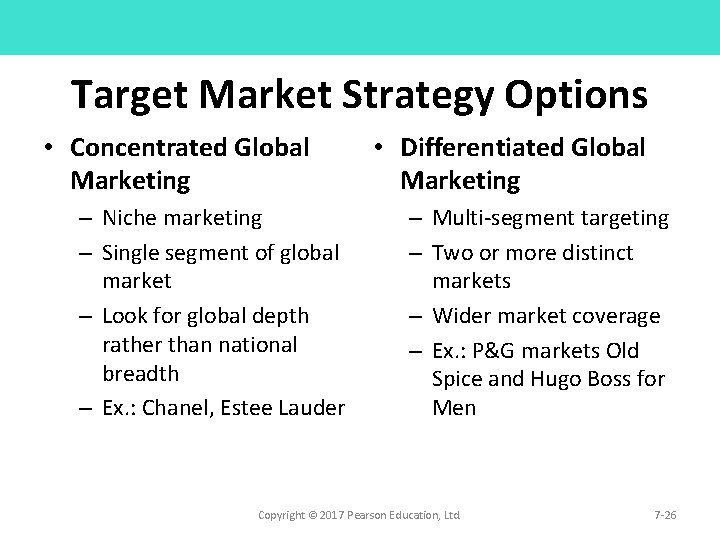 Target Market Strategy Options • Concentrated Global Marketing – Niche marketing – Single segment Target Market Strategy Options • Concentrated Global Marketing – Niche marketing – Single segment