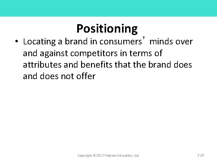 Positioning • Locating a brand in consumers’ minds over and against competitors in terms Positioning • Locating a brand in consumers’ minds over and against competitors in terms