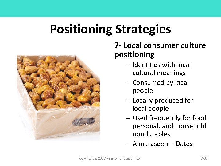 Positioning Strategies 7 - Local consumer culture positioning – Identifies with local cultural meanings Positioning Strategies 7 - Local consumer culture positioning – Identifies with local cultural meanings