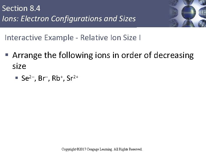 Section 8. 4 Ions: Electron Configurations and Sizes Interactive Example - Relative Ion Size