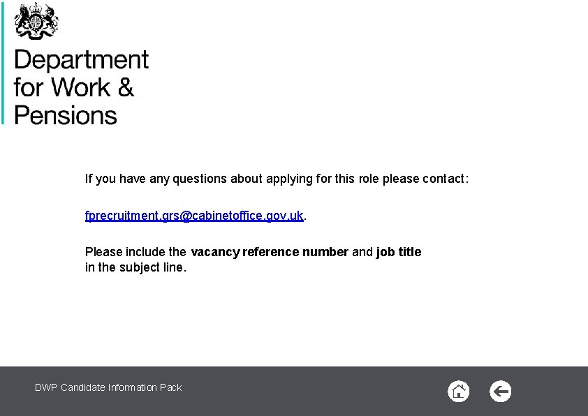 If you have any questions about applying for this role please contact: fprecruitment. grs@cabinetoffice.