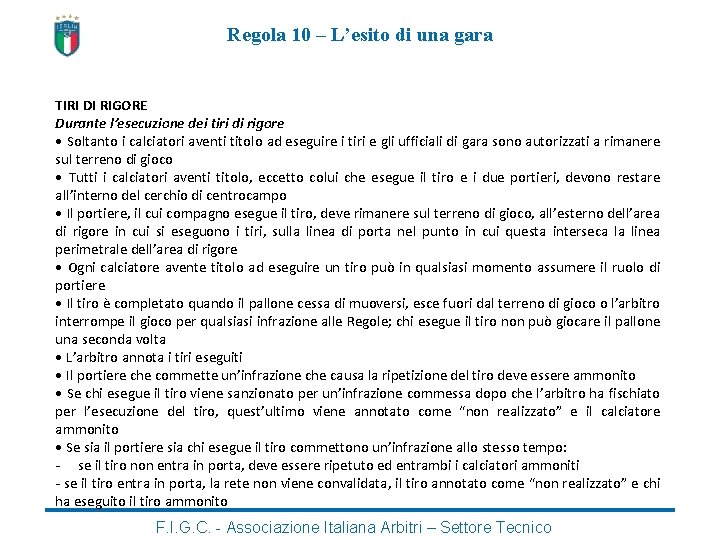 Regola 10 – L’esito di una gara TIRI DI RIGORE Durante l’esecuzione dei tiri