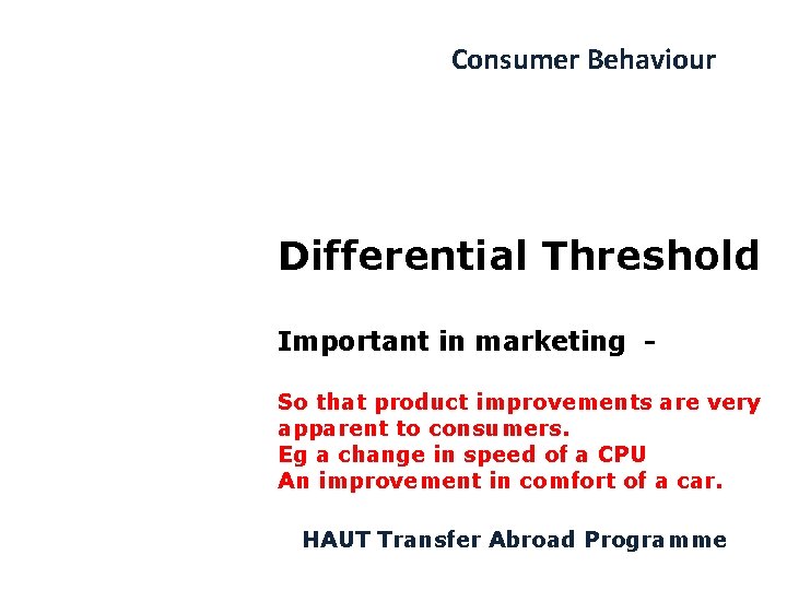 Consumer Behaviour Differential Threshold Important in marketing So that product improvements are very apparent
