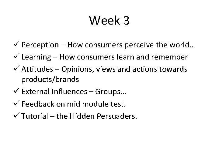 Week 3 ü Perception – How consumers perceive the world. . ü Learning –