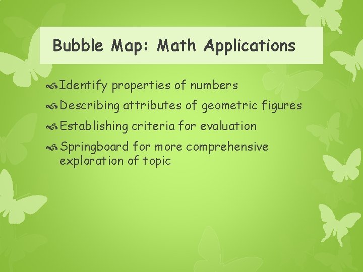 Bubble Map: Math Applications Identify properties of numbers Describing attributes of geometric figures Establishing