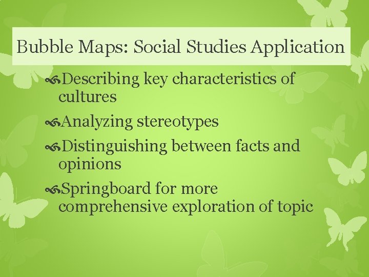 Bubble Maps: Social Studies Application Describing key characteristics of cultures Analyzing stereotypes Distinguishing between