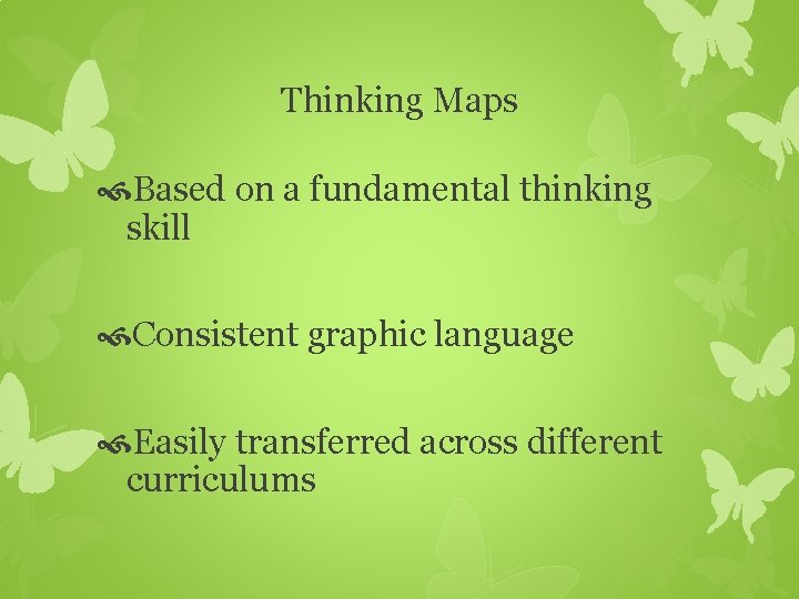 Thinking Maps Based on a fundamental thinking skill Consistent graphic language Easily transferred across