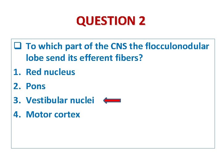 QUESTION 2 q To which part of the CNS the flocculonodular lobe send its