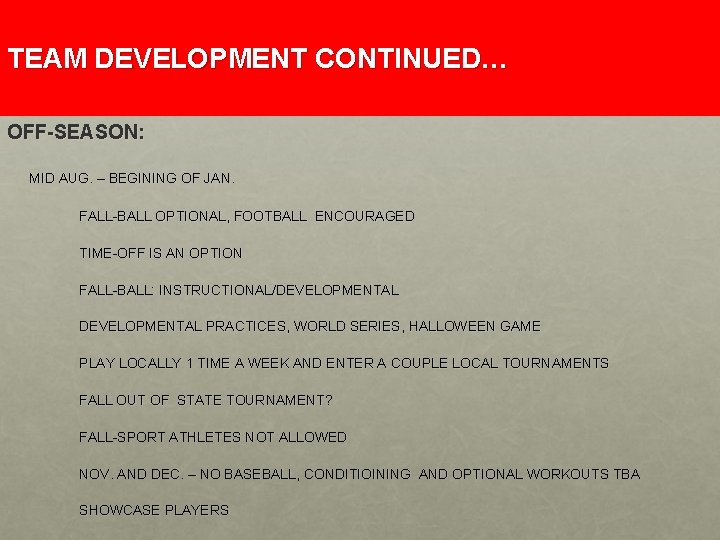 TEAM DEVELOPMENT CONTINUED… OFF-SEASON: MID AUG. – BEGINING OF JAN. FALL-BALL OPTIONAL, FOOTBALL ENCOURAGED