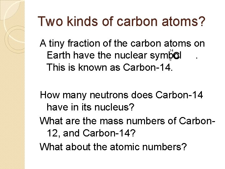 Two kinds of carbon atoms? A tiny fraction of the carbon atoms on Earth