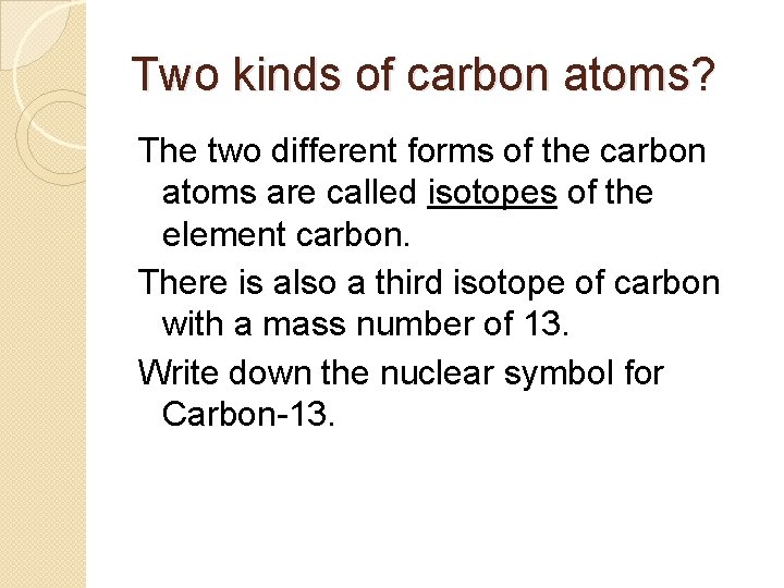 Two kinds of carbon atoms? The two different forms of the carbon atoms are