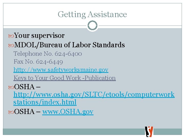 Getting Assistance Your supervisor MDOL/Bureau of Labor Standards Telephone No. 624 -6400 Fax No.