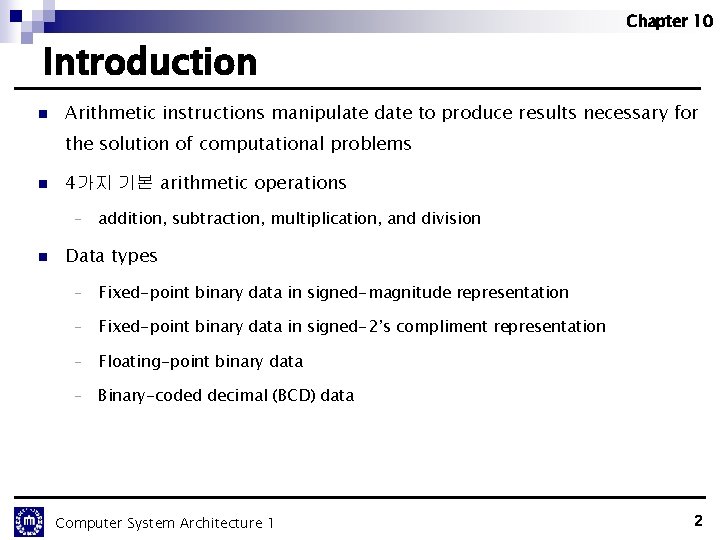 Chapter 10 Introduction n Arithmetic instructions manipulate date to produce results necessary for the Chapter 10 Introduction n Arithmetic instructions manipulate date to produce results necessary for the