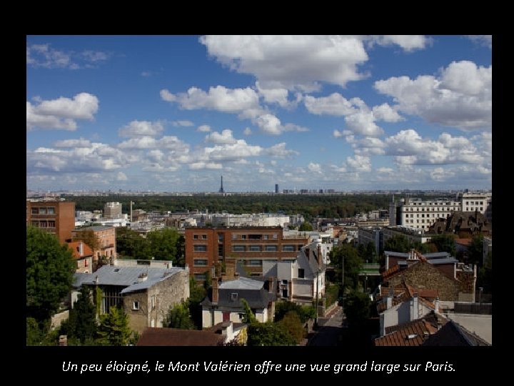 Un peu éloigné, le Mont Valérien offre une vue grand large sur Paris. 