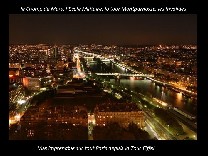 le Champ de Mars, l’Ecole Militaire, la tour Montparnasse, les Invalides Vue imprenable sur