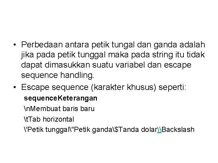  • Perbedaan antara petik tungal dan ganda adalah jika pada petik tunggal maka