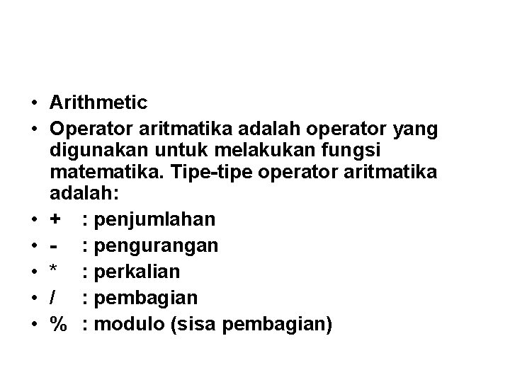  • Arithmetic • Operator aritmatika adalah operator yang digunakan untuk melakukan fungsi matematika.