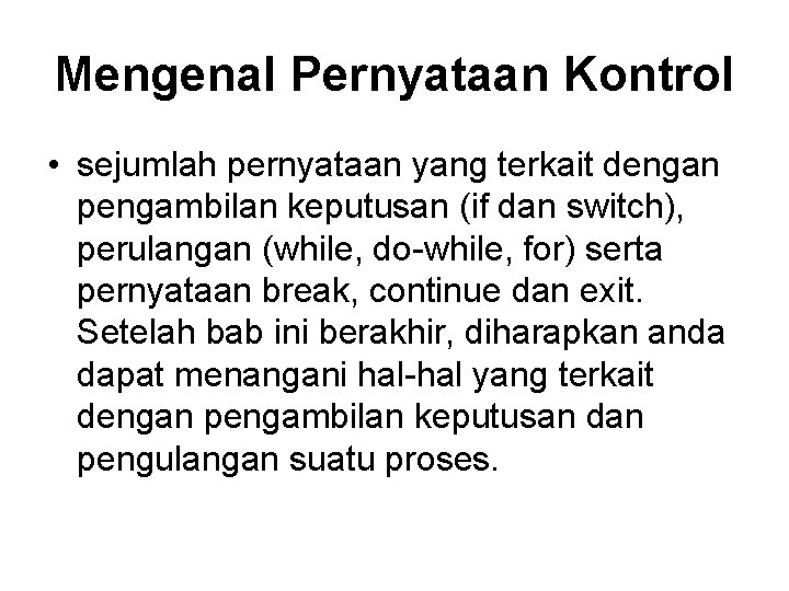 Mengenal Pernyataan Kontrol • sejumlah pernyataan yang terkait dengan pengambilan keputusan (if dan switch),