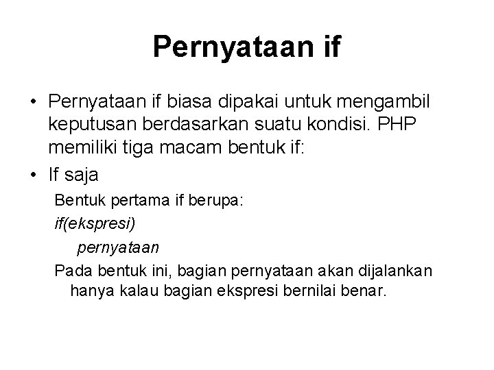 Pernyataan if • Pernyataan if biasa dipakai untuk mengambil keputusan berdasarkan suatu kondisi. PHP