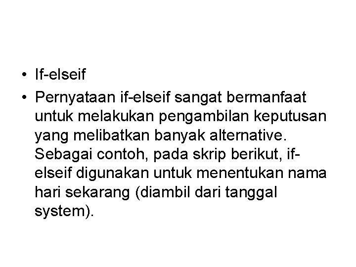  • If-elseif • Pernyataan if-elseif sangat bermanfaat untuk melakukan pengambilan keputusan yang melibatkan