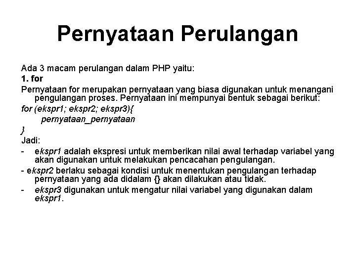 Pernyataan Perulangan Ada 3 macam perulangan dalam PHP yaitu: 1. for Pernyataan for merupakan