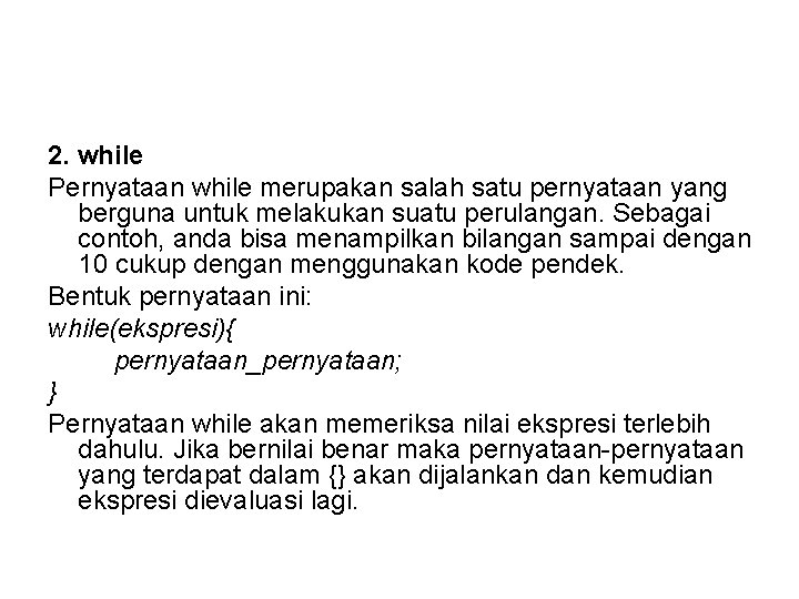 2. while Pernyataan while merupakan salah satu pernyataan yang berguna untuk melakukan suatu perulangan.