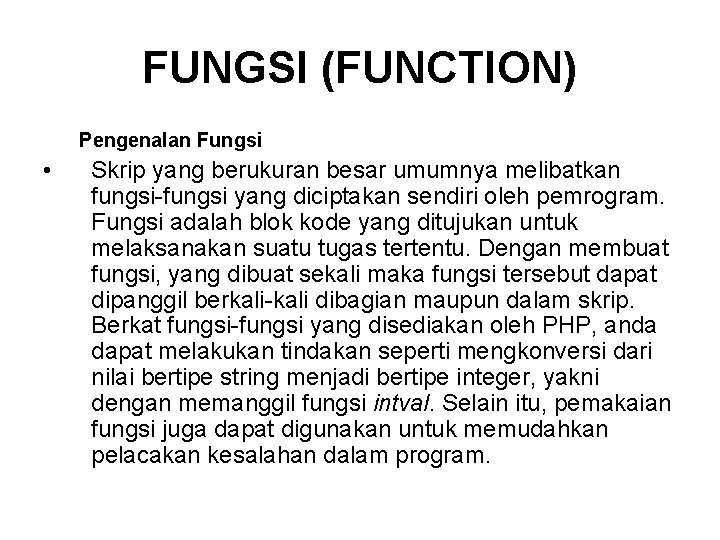 FUNGSI (FUNCTION) Pengenalan Fungsi • Skrip yang berukuran besar umumnya melibatkan fungsi-fungsi yang diciptakan