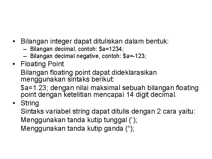  • Bilangan integer dapat dituliskan dalam bentuk: – Bilangan decimal, contoh: $a=1234; –