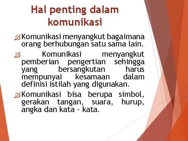 Hal penting dalam komunikasi Komunikasi menyangkut bagaimana orang berhubungan satu sama lain. Komunikasi menyangkut