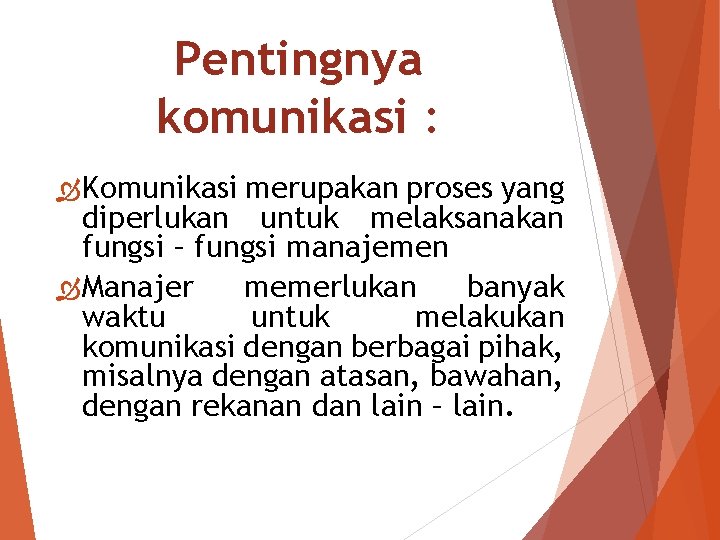 Pentingnya komunikasi : Komunikasi merupakan proses yang diperlukan untuk melaksanakan fungsi – fungsi manajemen