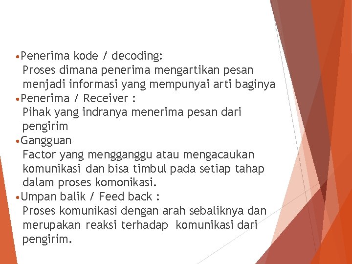  • Penerima kode / decoding: Proses dimana penerima mengartikan pesan menjadi informasi yang