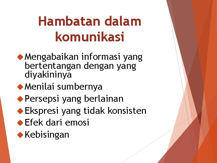 Hambatan dalam komunikasi Mengabaikan informasi yang bertentangan dengan yang diyakininya Menilai sumbernya Persepsi yang