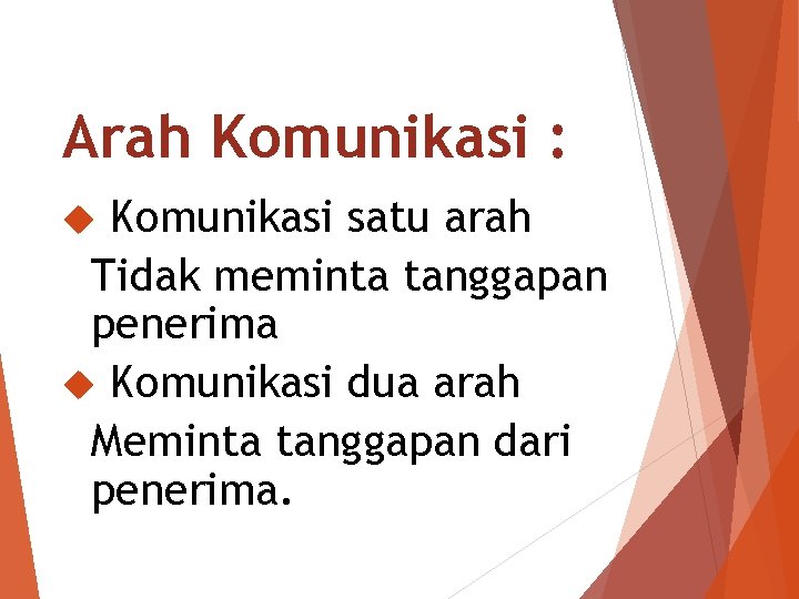 Arah Komunikasi : Komunikasi satu arah Tidak meminta tanggapan penerima Komunikasi dua arah Meminta