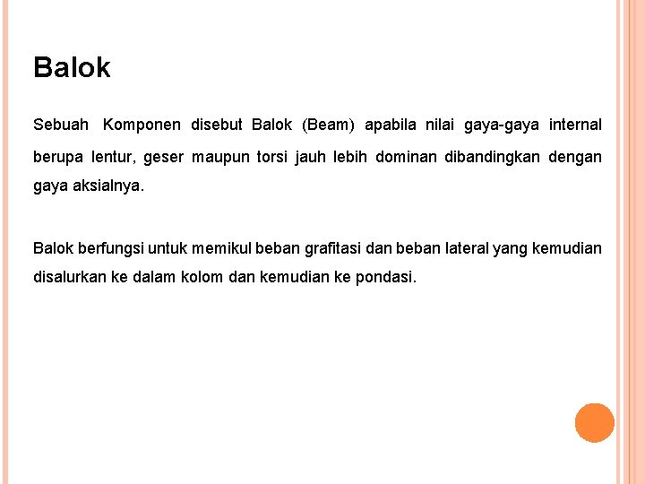 Balok Sebuah Komponen disebut Balok (Beam) apabila nilai gaya-gaya internal berupa lentur, geser maupun