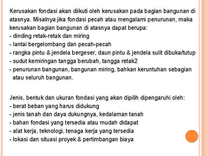 Kerusakan fondasi akan diikuti oleh kerusakan pada bagian bangunan di atasnya. Misalnya jika fondasi